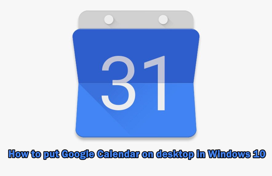 How to Put Google Calendar on Desktop in Windows?