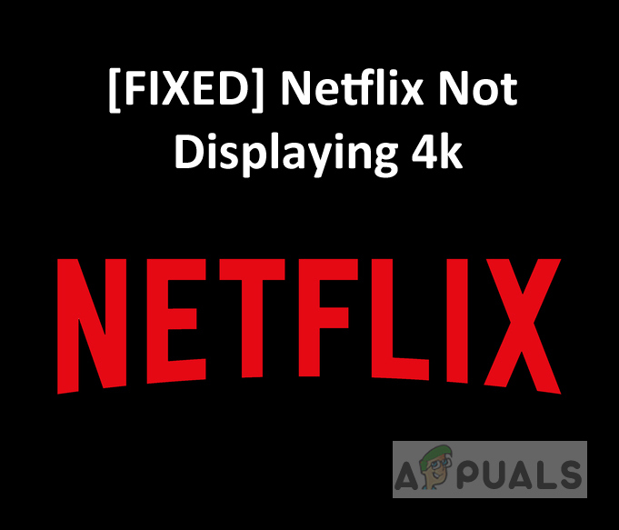 [FIX] Netflix not Showing Videos in 4K