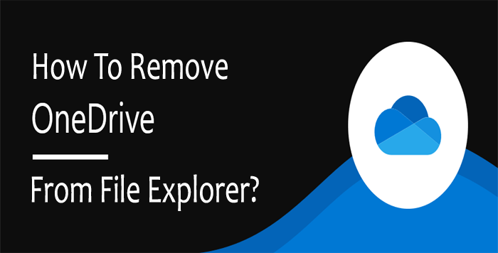 How To Remove OneDrive From File Explorer