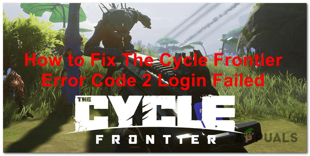 Fix Error Code 2 Login Failed On The Cycle Frontier Appuals Fix Error Code 2 Login Failed On The Cycle Frontier Appuals
