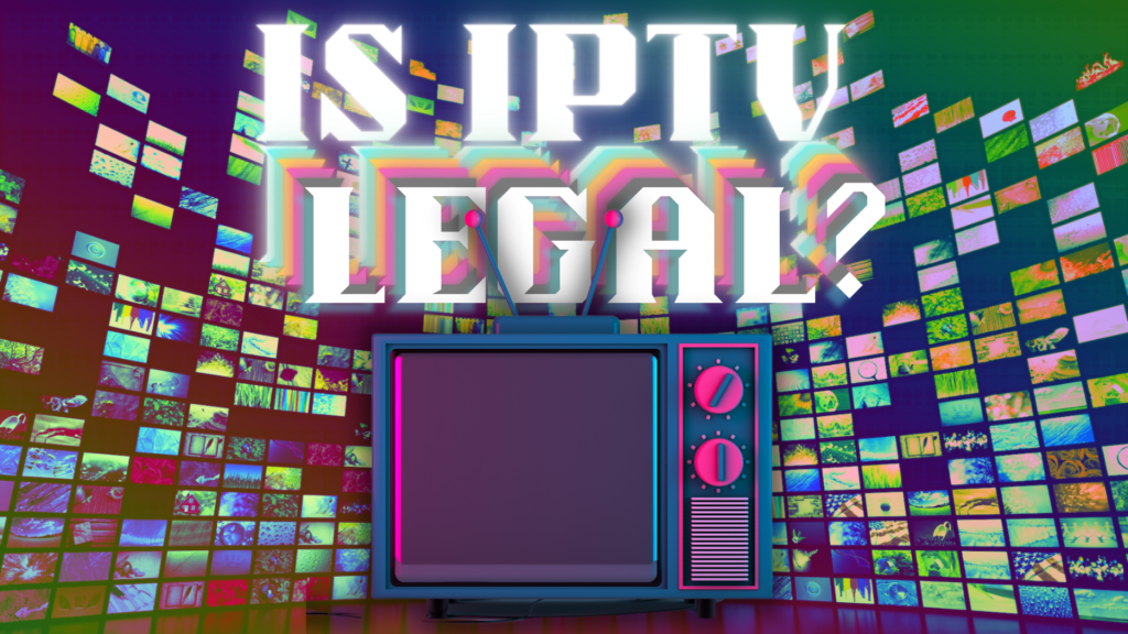 is-iptv-legal-in-the-united-states-here-s-what-the-law-says