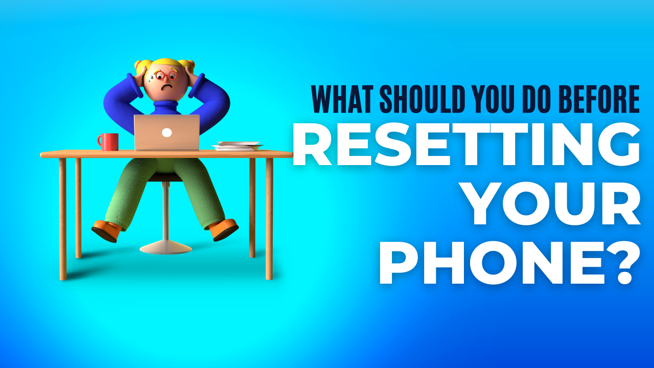 What to do Before Resetting Your Android Phone? [2024]
