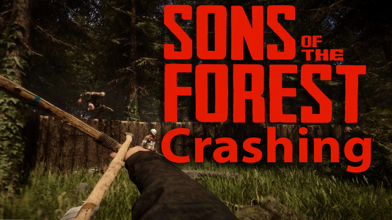 How to Fix Sons of the Forest Crashing, Not Launching, Freezing and Black  Screen on PC 