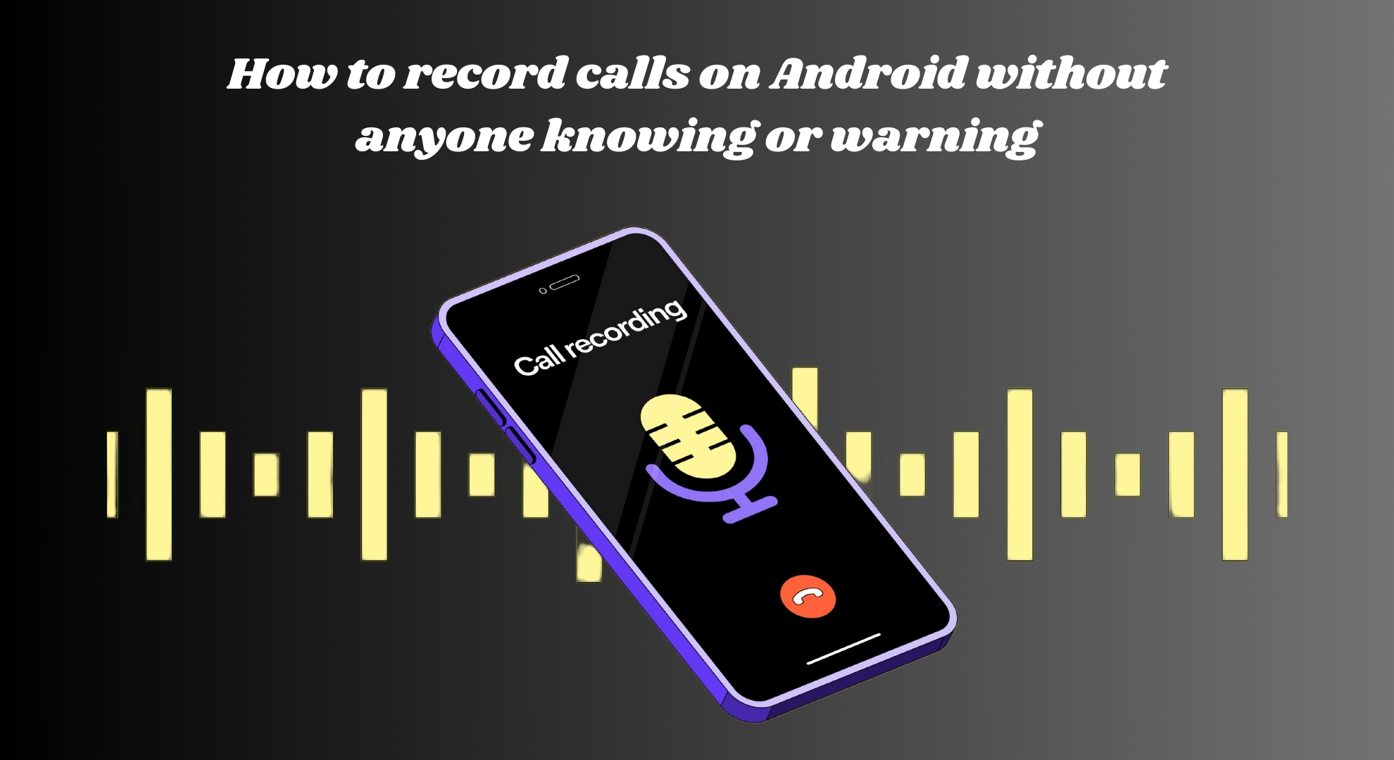 How to Record Calls on Android Without Anyone Knowing