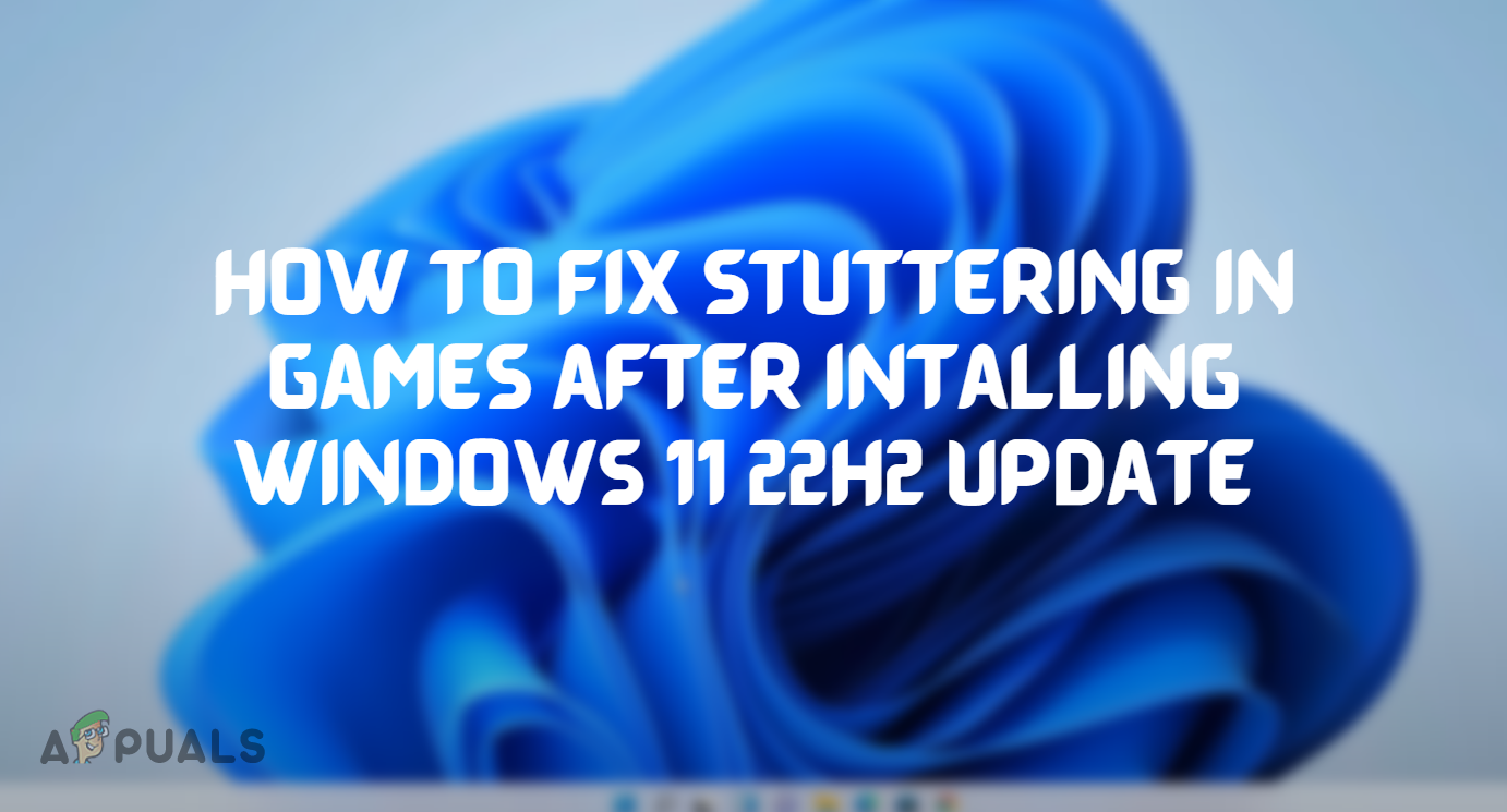 Fix: Games Stuttering & Freezing In Windows 11 22H2?