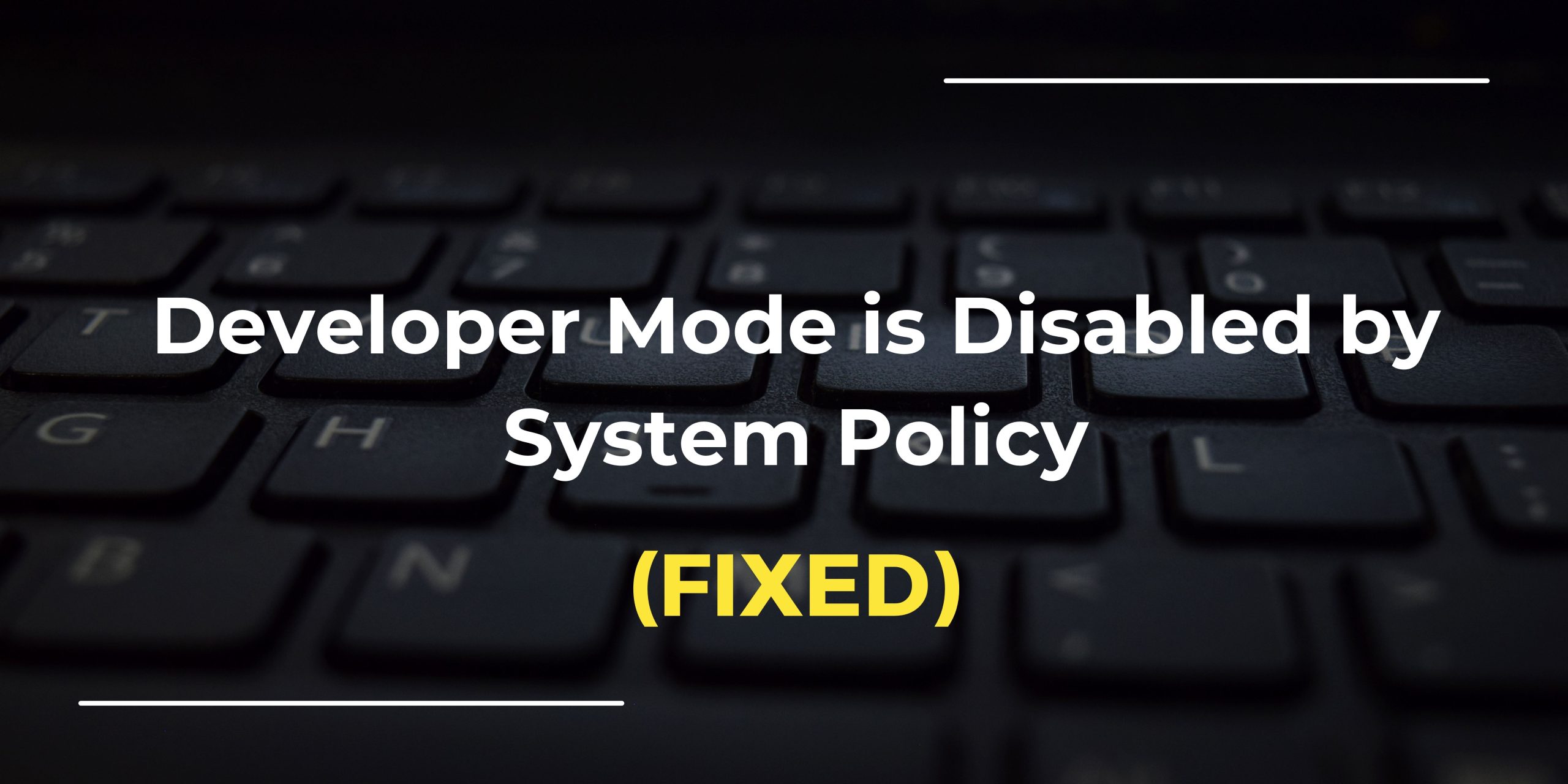 FIX Developer Mode Disabled on this Device by System Policy