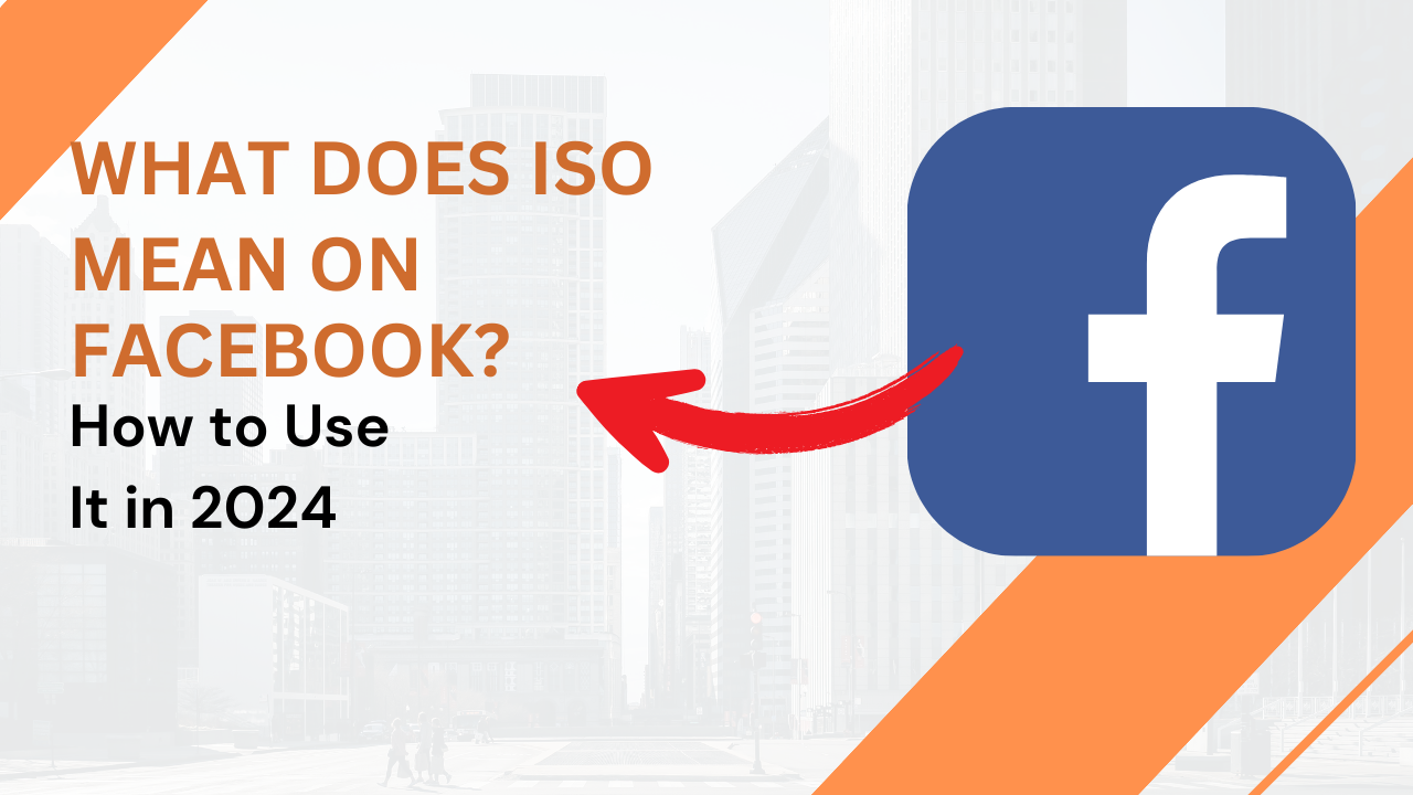 What Does ISO Mean On Facebook? How to Use It in 2024