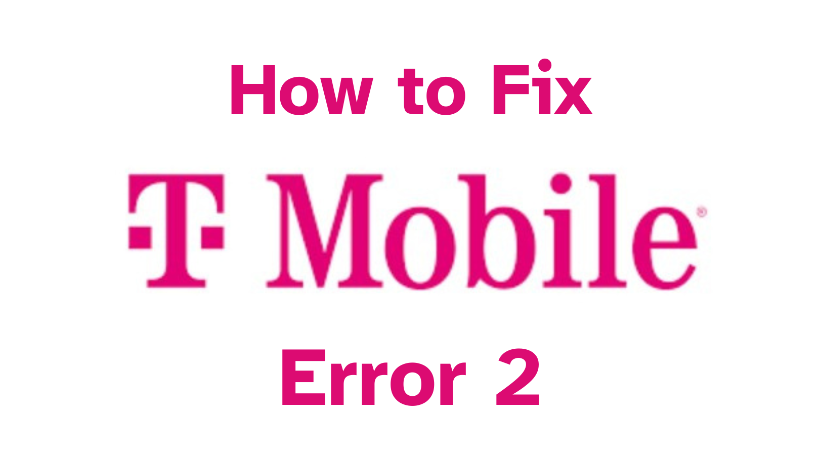 7 Easy Ways to Fix TMobile Error 2 in 2024 [Guaranteed]