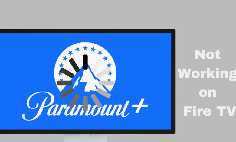 Paramount Plus Not Working on Fire TV