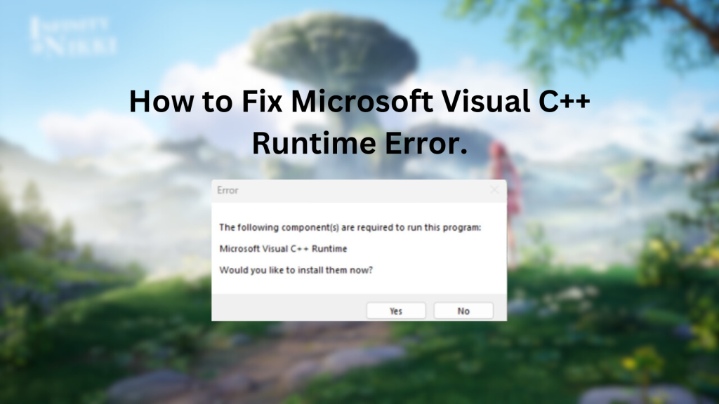 How to Fix Infinity Nikki Microsoft Visual C++ Runtime Required?