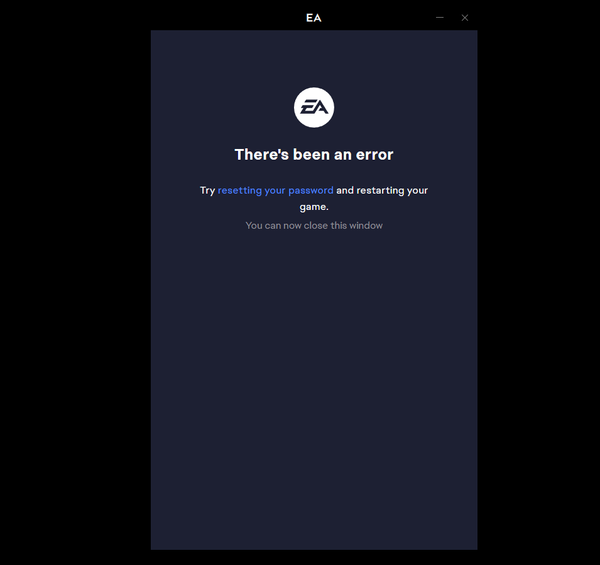 EA app error message: There’s been an error. Try resetting your password and restarting your game.